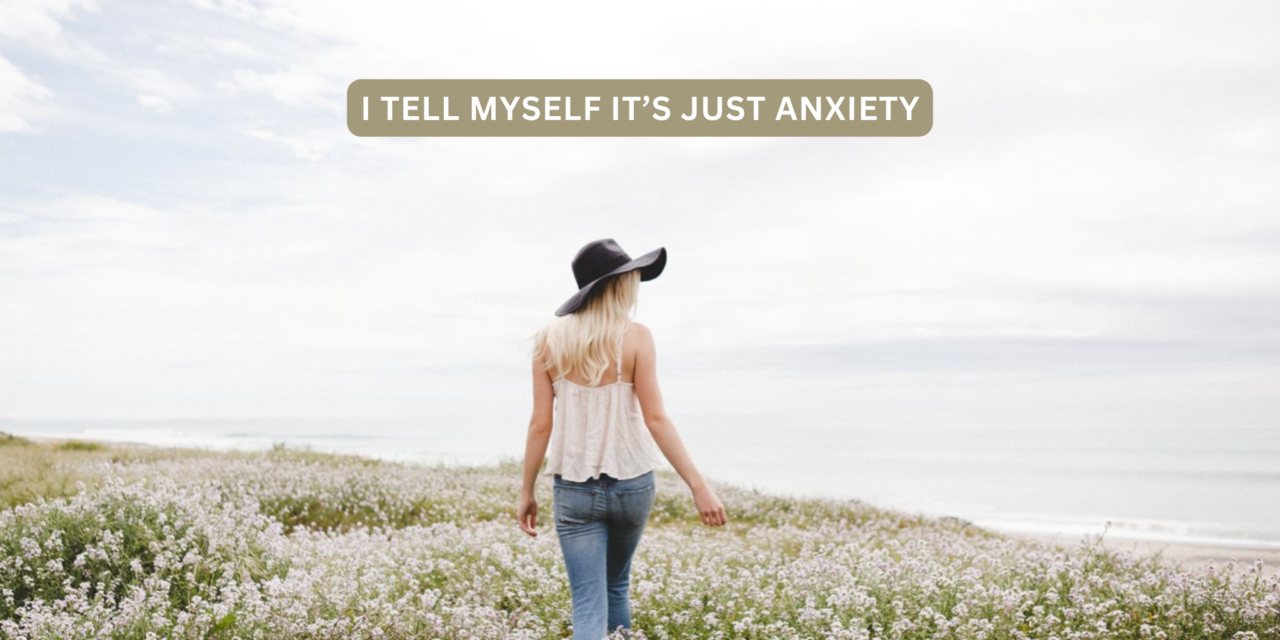 I Tell Myself It’s Just Anxiety