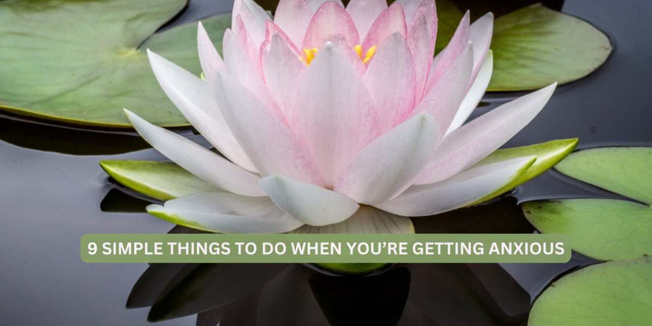 9 Simple Things to do When You’re Getting Anxious
